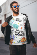 You Are Out Of This World Unisex T-shirt