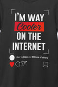 I’m Way Cooler On The Internet - Unisex tee